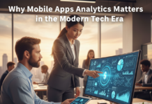 Why Mobile Apps Analytics Matters in the Modern Tech Era Why Mobile Apps Analytics Matters in the Modern Tech Era